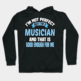 I'm Not Perfect But I'm A Musician And That Is Good Enough For Me Hoodie